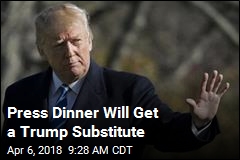 Press Dinner Will Get a Trump Substitute