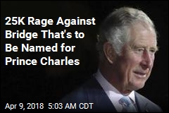 25,000 Rage Against Bridge Named for Prince Charles