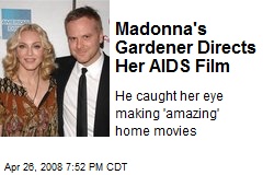 Madonna's Gardener Directs Her AIDS Film
