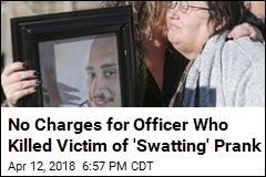 No Charges for Officer Who Killed Victim of &#39;Swatting&#39; Prank