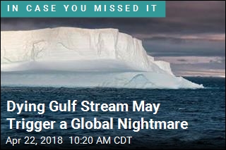 The Gulf Stream Is Dying, and That&#39;s Bad