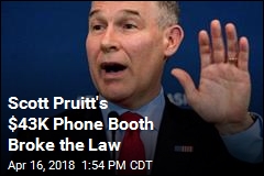 Scott Pruitt&#39;s $43K Phone Booth Broke the Law