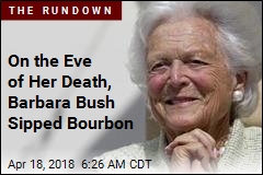 On Eve of Death, Barbara Bush Sipped Bourbon