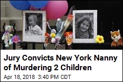 Jury Convicts New York Nanny of Murdering 2 Children