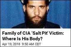 Family of CIA &#39;Salt Pit&#39; Victim: Where Is His Body?