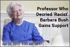 Professor Who Decried &#39;Racist&#39; Barbara Bush Gains Support