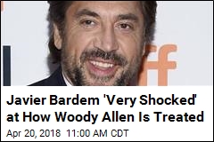 Javier Bardem &#39;Very Shocked&#39; at How Woody Allen Is Treated