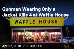 Gunman Wearing Only a Jacket Kills 4 at Waffle House