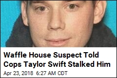 Waffle House Gunman Thought Taylor Swift Was Stalking Him