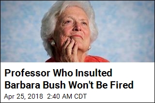 Professor Who Insulted Barbara Bush Won&#39;t Be Fired