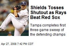 Shields Tosses Shutout as Rays Beat Red Sox