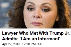 Lawyer Who Met With Trump Jr. Admits: &#39;I Am an Informant&#39;