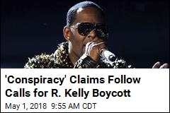 &#39;Conspiracy&#39; Claims Follow Calls for R. Kelly Boycott