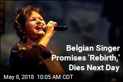 Belgian Singer Promises &#39;Rebirth,&#39; Dies Next Day