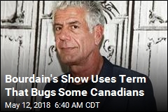 Bourdain&#39;s Show Called Out for Using Canadian Term