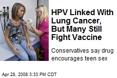 HPV Linked With Lung Cancer, But Many Still Fight Vaccine