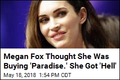Megan Fox Thought She Was Buying &#39;Paradise.&#39; She Got &#39;Hell&#39;