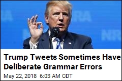 Trump Tweets Sometimes Have Deliberate Grammar Errors