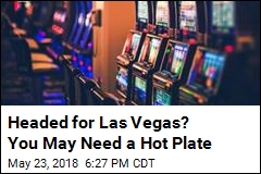 Headed for Las Vegas? You May Need a Hot Plate