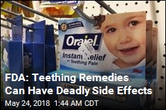 FDA Says Teething Medicines Are Unsafe, Shouldn&#39;t Be on Market