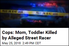 Cops: Mom, Toddler Killed by Alleged Street Racer