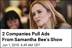 2 Companies Pull Ads From Samantha Bee&#39;s Show