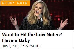 Want to Hit the Low Notes? Have a Baby
