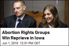 Abortion Rights Groups Win Reprieve in Iowa