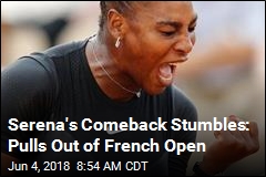Serena&#39;s Comeback Stumbles: Pulls Out of French Open
