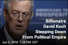 Billionaire David Koch Stepping Down From Political Empire