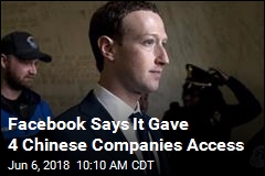 Facebook Says It Gave 4 Chinese Companies Access