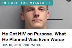 He Got HIV on Purpose. What He Planned Was Even Worse