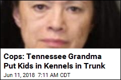 Cops: Tennessee Grandma Put Kids in Kennels in Trunk