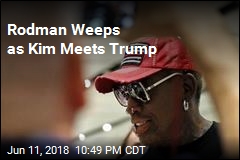 Rodman Weeps as Kim Meets Trump