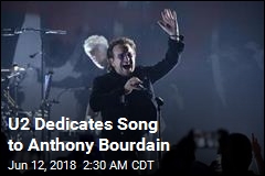 U2 Dedicates Song to Anthony Bourdain