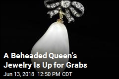 A Beheaded Queen&#39;s Jewelry Is Up for Grabs