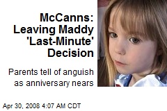 McCanns: Leaving Maddy 'Last-Minute' Decision