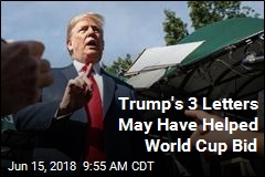 &#39;I Worked Hard on This&#39;: Trump Basks in World Cup Decision