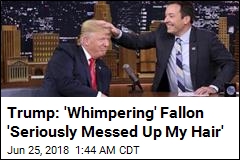 Trump Mocks &#39;Whimpering&#39; Fallon Over Interview Regret