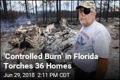 &#39;Controlled Burn&#39; in Florida Torches 36 Homes
