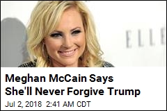Meghan McCain Says She&#39;ll Never Forgive Trump
