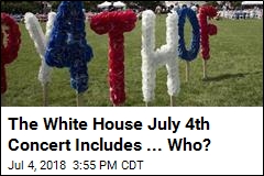 The White House Has a July 4th Concert. But Who&#39;s Playing?