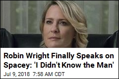 Robin Wright Finally Speaks on Spacey: &#39;I Didn&#39;t Know the Man&#39;