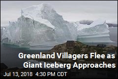 Greenland Villagers Flee as Giant Iceberg Approaches