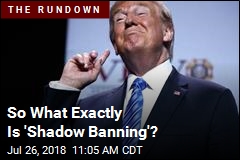 Your Hot New Political Phrase: &#39;Shadow Banning&#39;