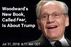 Woodward Has Secretly Been Working on a Book on Trump