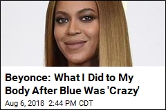 Beyonce: What I Did to My Body After Blue Was &#39;Crazy&#39;