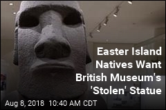 Easter Island Natives Want British Museum&#39;s &#39;Stolen&#39; Statue