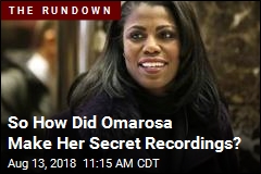 So How Did Omarosa Make Her Secret Recordings?