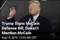 Trump Signs McCain Defense Bill, Doesn&#39;t Mention McCain
